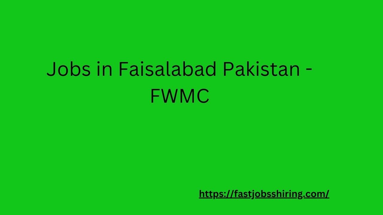 Jobs in Faisalabad Pakistan - FWMC